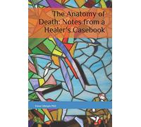 The Anatomy of Death: Notes from a Healer's Casebook
