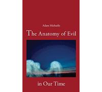 The Anatomy of Evil in Our Time