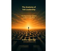 The Anatomy of Felt Leadership: The Psychology behind Leader's Labyrinth (The Labyrinth)