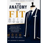 The Anatomy of Fit: A Practical Guide to Men’s Clothing, Fit & Style