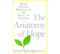 The Anatomy of Hope: How People Prevail in the Face of Illness