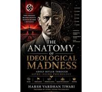 The Anatomy of Ideological Madness: Adolf Hitler Through Astro-Neuro Psychology
