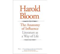 The Anatomy of Influence : Literature as a Way of Life