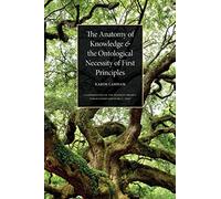 The Anatomy of Knowledge and the Ontological Necessity of First Principles: 1 (Classification of Sciences Project)