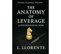 The Anatomy of Leverage: A Psychological Noir Novel