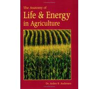 The Anatomy of Life and Energy in Agriculture