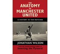 The Anatomy of Manchester United : A History in Ten Matches