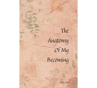 The Anatomy Of My Becoming