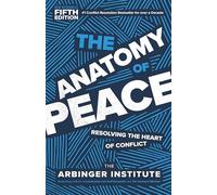 The Anatomy of Peace, Fifth Edition: Resolving the Heart of Conflict