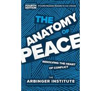 The Anatomy of Peace: Resolving the Heart of Conflict