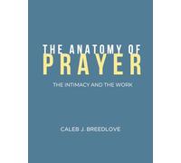 The Anatomy of Prayer: The Intimacy and The Work