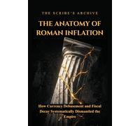 The Anatomy of Roman Inflation: How Currency Debasement and Fiscal Decay Systematically Dismantled the Empire