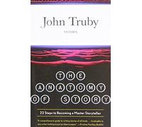 The Anatomy of Story: 22 Steps to Becoming a Master Storyteller 1st (first) edition