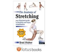 The Anatomy of Stretching: Your Illustrated Guide to Flexibility and Injury Rehabilitation