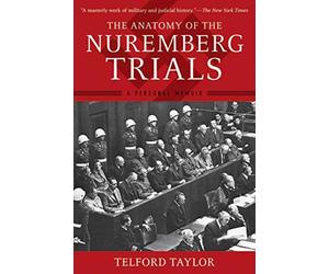 The Anatomy of the Nuremberg Trials: A Personal Memoir - Paperback NEW Telford T
