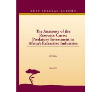 The Anatomy of the Resource Curse: Predatory Investment in Africa's Extractive Industries (A PUBLICATION OF THE AFRICA CENTER FOR STRATEGIC STUDIES, ACSS SPECIAL REPORT)