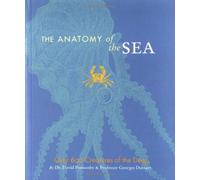 The Anatomy Of The Sea: Over 600 Creatures Of The Deep