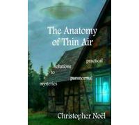 The Anatomy of Thin Air: Practical Solutions to Paranormal Mysteries