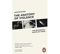 The Anatomy of Violence: The Biological Roots of Crime by Raine, Adrian (2014) Paperback