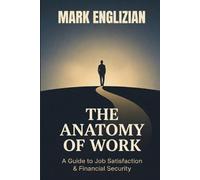 The Anatomy of Work: A Guide to Job Satisfaction & Financial Security