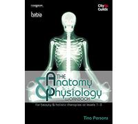 The Anatomy & Physiology Workbook: For Beauty and Holistic Therapies at Level 1-3
