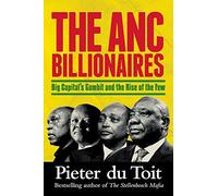 The ANC Billionaires: Big Capital’s Gambit and the Rise of the Few