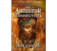 The Ancestor Connection: Discover How to Connect With Your Spirit Guides, Ancient Ancestors, and Your Genealogical Heritage