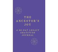 The Ancestor’s Joy: 90-Day Guided Journey to Documenting Joy, Cultivating Resilience, and Writing Your Legacy (Writing for Wellness)