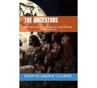 THE ANCESTORS: ANCESTRAL ROOTS ARE SACROSANCT; BUT ANCESTORS WERE IMPERFECT MORTALS
