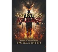 THE ANCESTORS’ REVENGE: A Novel of Cosmic Justice
