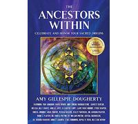 The Ancestors Within: Celebrate and Honor Your Sacred Origins: 4