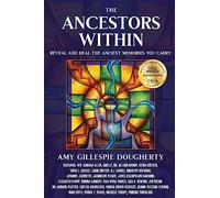The Ancestors Within: Reveal and Heal the Ancient Memories You Carry: 2