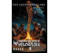 The Ancestral Flame: Alkebulan and Indigenous Wisdom (The Sacred Flame Series)