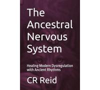 The Ancestral Nervous System: Healing Modern Dysregulation with Ancient Rhythms: 7 (NEURO POCKET SERIES)