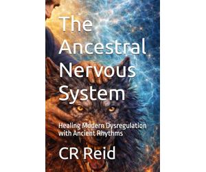 The Ancestral Nervous System: Healing Modern Dysregulation with Ancient Rhythms: 7 (NEURO POCKET SERIES)