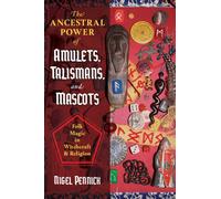 The Ancestral Power of Amulets, Talismans, and Mascots : Folk Magic in Witchcraft and Religion