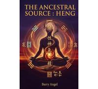 The Ancestral Source: HENG: Part II: Refining Qi and the Transformation of Life-Force (Ancient Taoist Inner Alchemy, Neidan Meditation, Breathwork, ... The Classic Anthology of Taoist Alchemy)