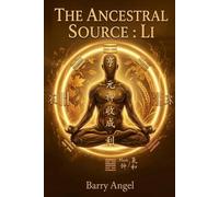 THE ANCESTRAL SOURCE: LI: Part III: Cultivating the Inner Light and the Harvest of Spirit (Ancient Daoist Meditation, Neidan Practice, Embodied ... The Classic Anthology of Taoist Alchemy)