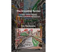 The Ancestral Syntax: - A Tokyo ‘Heisei’ Project: The Account of the Multiple Self-