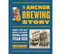 The Anchor Brewing Story: America's First Craft Brewery & San Francisco's Original Anchor Steam Beer
