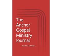 The Anchor Gospel Ministry Journal: Volume 3: Articles 2