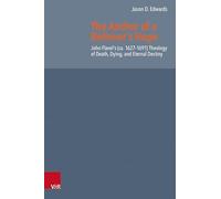 The Anchor of a Believer's Hope: John Flavel's (Ca. 1627-1691) Theology of Death, Dying, and Eternal Destiny