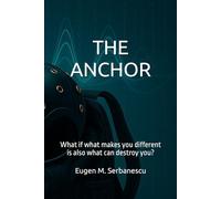 The Anchor: What if what makes you different is also what can destroy you?