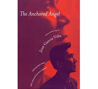The Anchored Angel: The Writings of Jose Garcia Villa