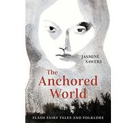 The Anchored World: Flash Fairy Tales and Folklore