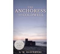 The Anchoress of Coldwell: A Medieval Gothic Tale (Blackmere Collected Works)