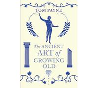 The Ancient Art of Growing Old: Tom Payne