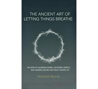 The Ancient Art of Letting Things Breathe