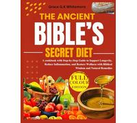 THE ANCIENT BIBLE’S SECRET DIET: A cookbook with Step-by-Step Guide to Support Longevity, Reduce Inflammation, and Restore Wellness with Biblical Wisdom and Natural Remedies