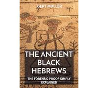 The Ancient Black Hebrews: The Forensic Proof Simply Explained